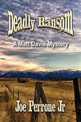 Deadly Ransom: A Matt Davis Mystery by Joe Perrone, Jr 9780692844809