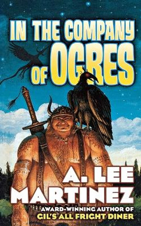 In the Company of Ogres by A. Lee Martinez 9780765315472