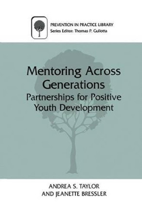 Mentoring Across Generations: Partnerships for Positive Youth Development by Andrea S. Taylor 9780306464126