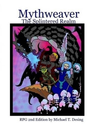 Mythweaver: The Splintered Realm 2nd Edition by Michael Desing 9780615256214