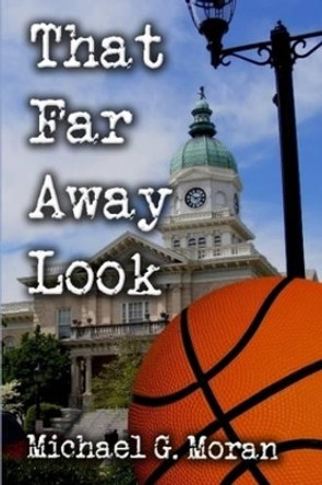 That Far Away Look by Michael G. Moran 9780982573211