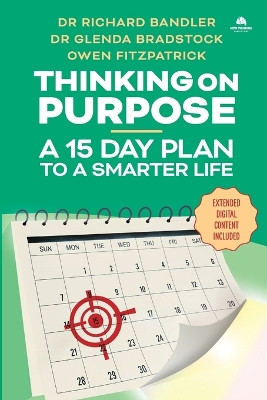 Thinking on Purpose: A 15 Day Plan to a Smarter Life by Richard Bandler 9780998716732