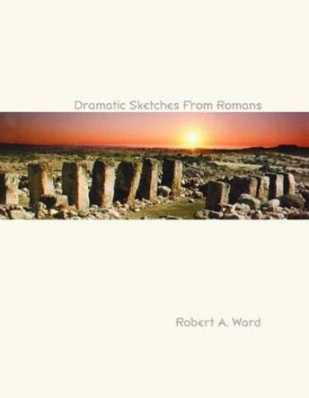 Dramatic Sketches from Romans by Robert A Ward 9780788013430