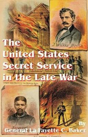 The United States Secret Service in the Late War by Lafayette C Baker 9780898755831