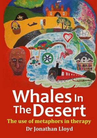 Whales in the Desert: The Use of Metaphors in Therapy by Jonathan Lloyd 9780244415990