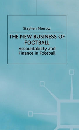 The New Business of Football: Accountability and Finance in Football by Samuel Boyd Morrow 9780333723081