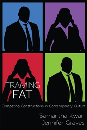 Framing Fat: Competing Constructions in Contemporary Culture by Samantha Kwan 9780813560915