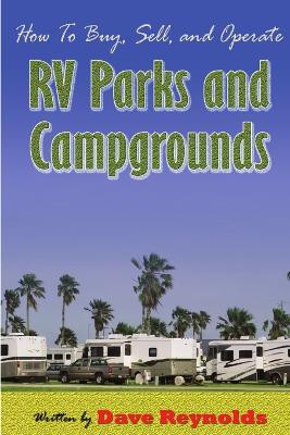How to Buy, Sell and Operate RV Parks and Campgrounds by Professor David Reynolds 9780615169040