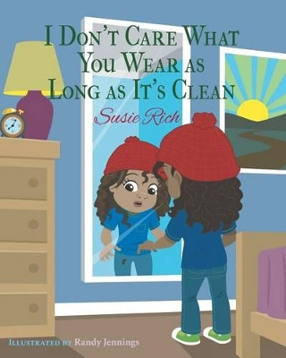 I Don't Care What You Wear as Long as It's Clean by Susie Rich 9780996434553