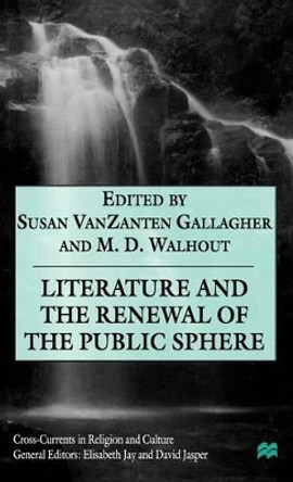 Literature and the Renewal of the Public Sphere by Mark D. Walhout 9780312226725