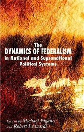 The Dynamics of Federalism in National and Supranational Political Systems by Michael A. Pagano 9780230019591