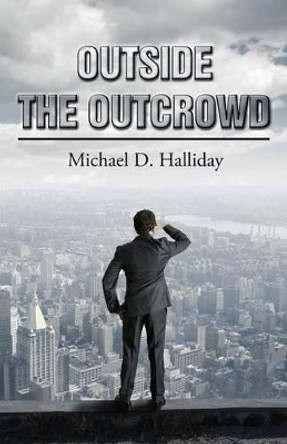 Outside the Outcrowd by Michael D. Halliday 9780956812421