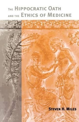 The Hippocratic Oath and the Ethics of Medicine by Steven H. Miles 9780195188202