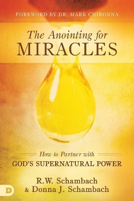 The Anointing for Miracles: How to Partner with God's Supernatural Power by R W Schambach 9780768410532