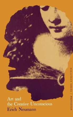 The Essays of Erich Neumann, Volume 1: Art and the Creative Unconscious by Erich Neumann