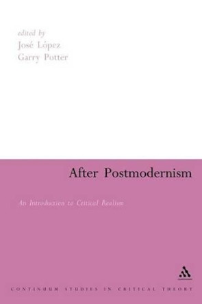 After Postmodernism: An Introduction to Critical Realism by Jose Lopez 9780826478924