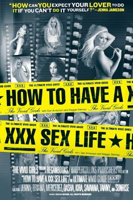 How To Have A XXX Sex Life: The Ultimate Vivid Guide by "Vivid Girls" 9780060581480