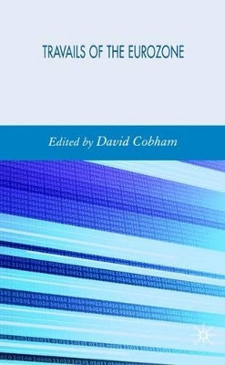 Travails of the Eurozone: Economic Policies, Economic Developments by D. Cobham 9780230018921