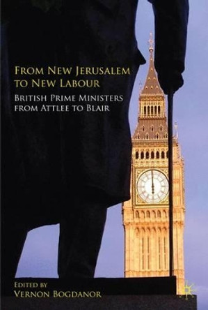 From New Jerusalem to New Labour: British Prime Ministers from Attlee to Blair by Vernon Bogdanor 9780230574557