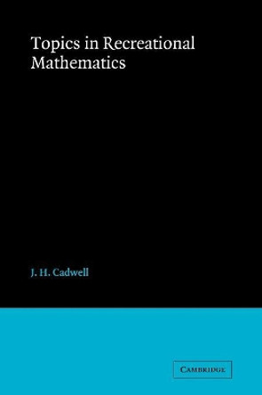 Topics in Recreational Mathematics by J.H. Cadwell 9780521096201