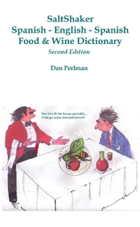 SaltShaker Spanish-English-Spanish Food & Wine Dictionary - Second Edition by Dan Perlman 9780557063697