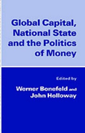 Global Capital, National State and the Politics of Money by Na Na 9780312124663