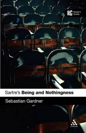 Sartre's &quot;Being and Nothingness&quot;: A Reader's Guide by Sebastian Gardner 9780826474698