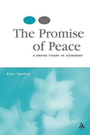 The Promise of Peace: A Unified Theory of Atonement by Alan Spence 9780567031181