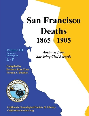 San Francisco Deaths 1865-1905 Volume III: L-P by Barbara Ross Close 9780978569433