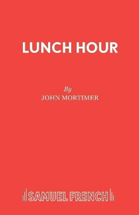 Lunch Hour: Play by Sir John Mortimer 9780573021497