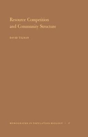 Resource Competition and Community Structure. (MPB-17), Volume 17 by David Tilman