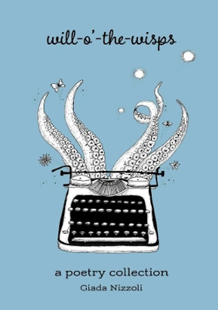Will-o'-the-Wisps: A Poetry Collection by Giada Nizzoli 9780244180744