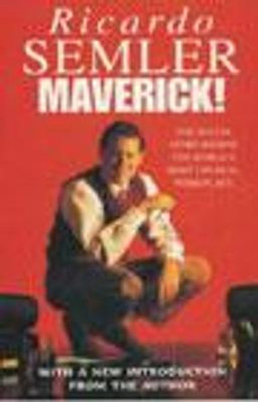Maverick: The Success Story Behind the World's Most Unusual Workshop by Ricardo Semler