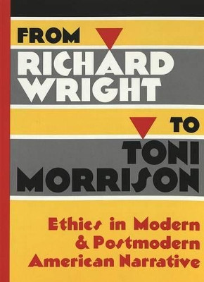 From Richard Wright to Toni Morrison: Ethics in Modern & Postmodern American Narrative by Jeffrey J. Folks 9780820451053