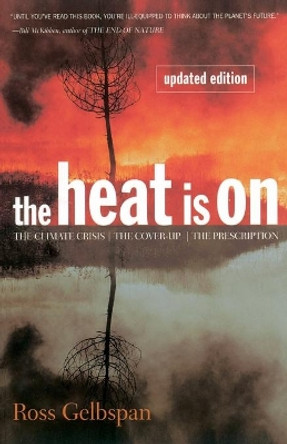 The Heat Is On: The Climate Crisis, The Cover-up, The Prescription by Ross Gelbspan 9780738200255