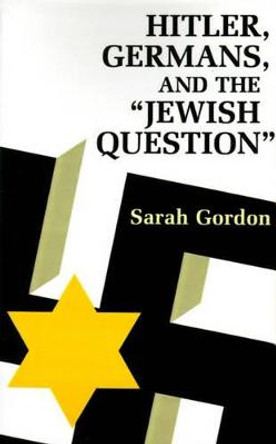 Hitler, Germans, and the Jewish Question by Sarah Ann Gordon