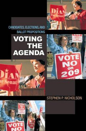 Voting the Agenda: Candidates, Elections, and Ballot Propositions by Stephen P. Nicholson