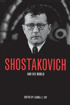 Shostakovich and His World by Laurel E. Fay