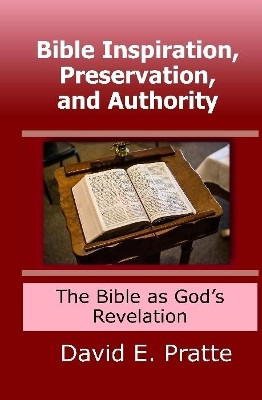 Bible Inspiration, Preservation, and Authority: The Bible as God's Revelation by David Pratte 9780359981953