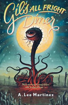 Gil's All Fright Diner by A. Lee Martinez 9780765314710