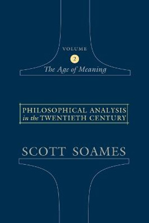 Philosophical Analysis in the Twentieth Century, Volume 2: The Age of Meaning by Scott Soames