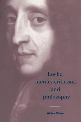 Locke, Literary Criticism, and Philosophy by William Walker 9780521024747