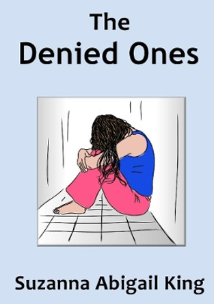 The Denied Ones by Suzanna Abigail King 9780244045944