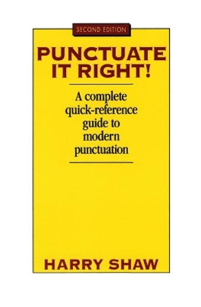 Punctuate it Right!: A Complete Quick-Reference Guide to Modern Punctuation by Harry Shaw 9780064610452