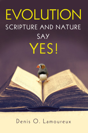 Evolution: Scripture and Nature Say Yes by Denis O. Lamoureux 9780310526445