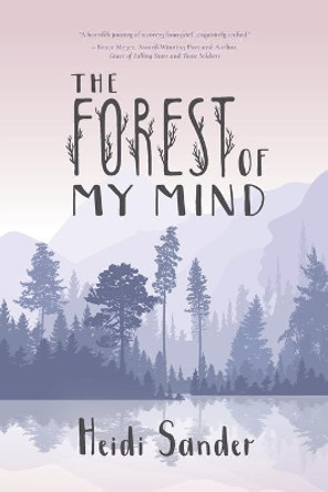 The Forest of My Mind: Poems of Grief and Loss, Hope and Renewal by Heidi Sander 9780921332787