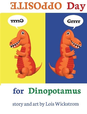 Opposite Day for Dinopotamus (8x10 hardcover) by Lois Wickstrom 9780916176624