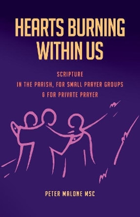 Hearts Burning Within Us: Scripture in the Parish, for Small Prayer Groups and for Private Prayer by Peter Malone Msc 9780648145745