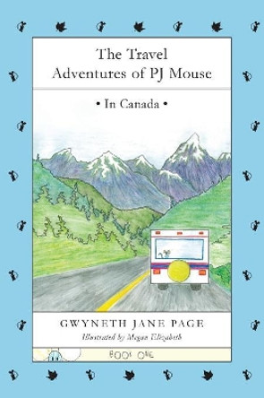 The Travel Adventures of PJ Mouse: In Canada by Gwyneth Jane Page 9780993816192
