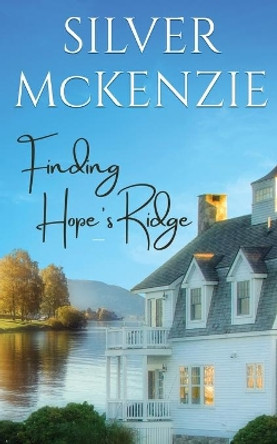 Finding Hope's Ridge: A Sweet Small Town Romance by Silver McKenzie 9780648379287